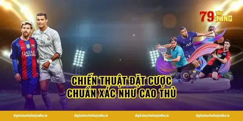Chiến Thuật Đặt Cược Chuẩn Xác Như Cao Thủ