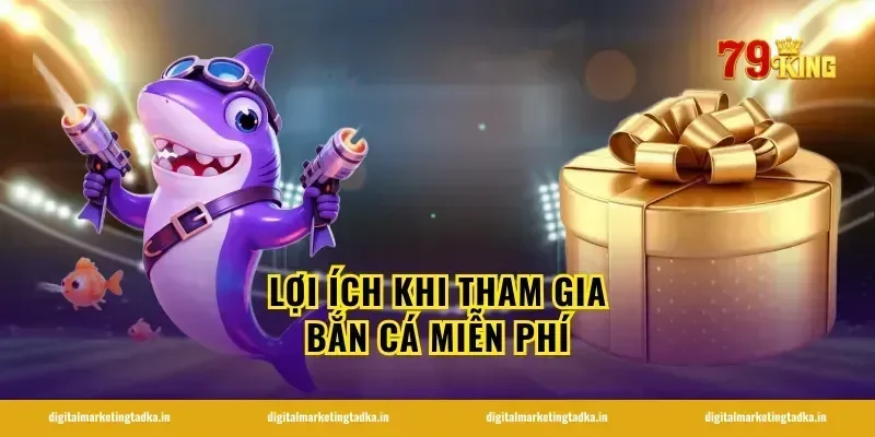 Lợi Ích Khi Tham Gia Bắn Cá Miễn Phí