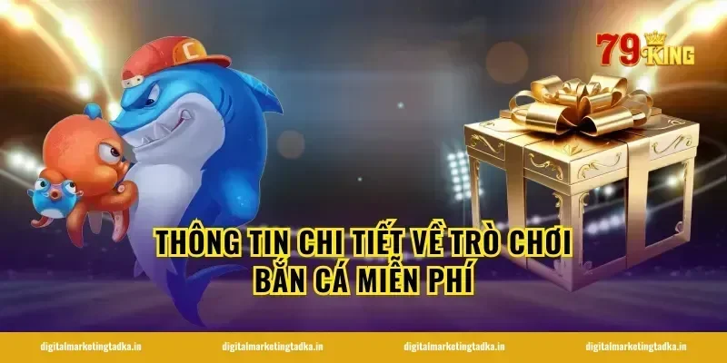 Thông Tin Chi Tiết Về Trò Chơi Bắn Cá Miễn Phí