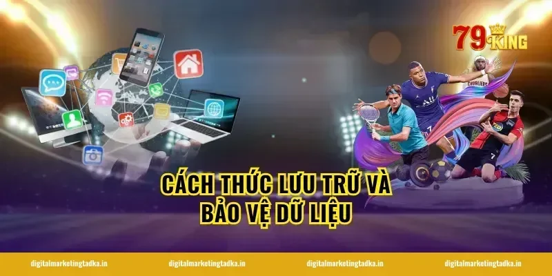 Cách thức lưu trữ và bảo vệ dữ liệu