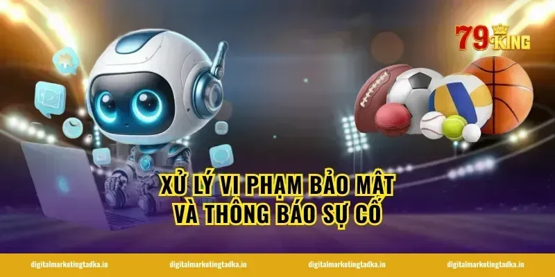 Xử lý vi phạm bảo mật và thông báo sự cố