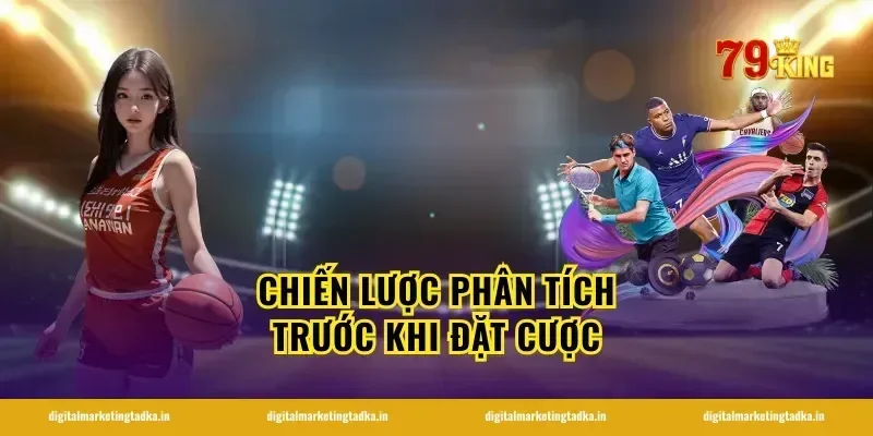 Chiến Lược Phân Tích Trước Khi Đặt Cược