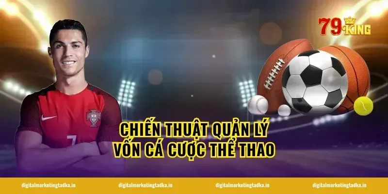 Chiến thuật quản lý vốn cá cược thể thao