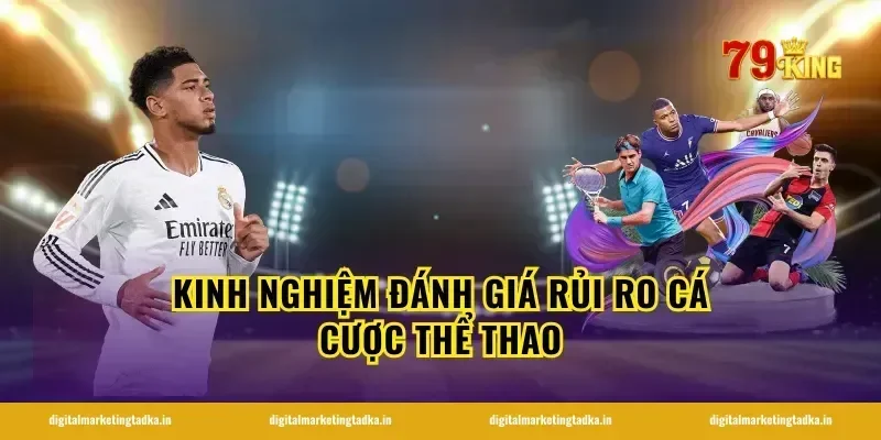 Kinh nghiệm đánh giá rủi ro cá cược thể thao