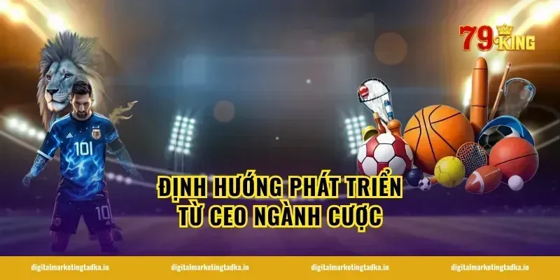 Định hướng phát triển từ CEO ngành cược