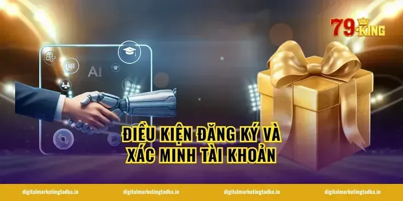 Điều kiện đăng ký và xác minh tài khoản