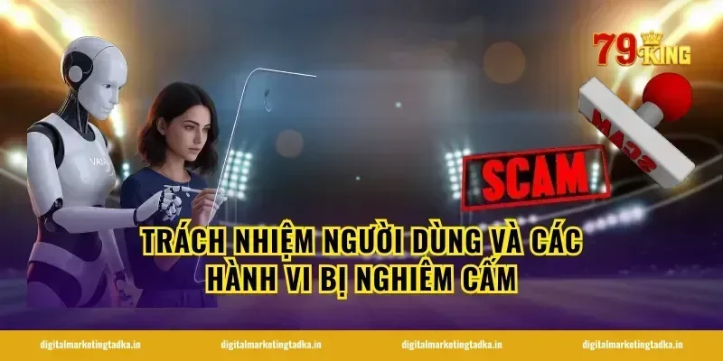 Trách nhiệm người dùng và các hành vi bị nghiêm cấm