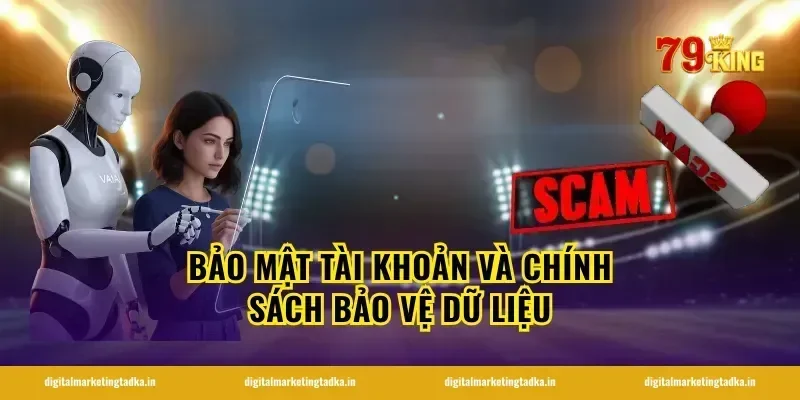 Bảo mật tài khoản và chính sách bảo vệ dữ liệu