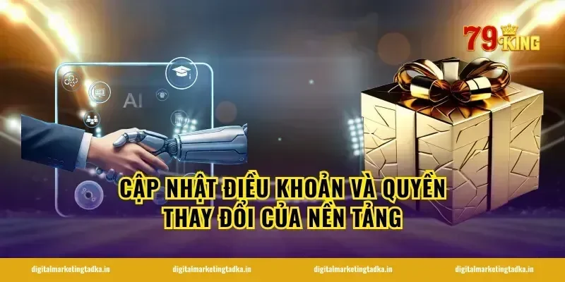 Cập nhật điều khoản và quyền thay đổi của nền tảng