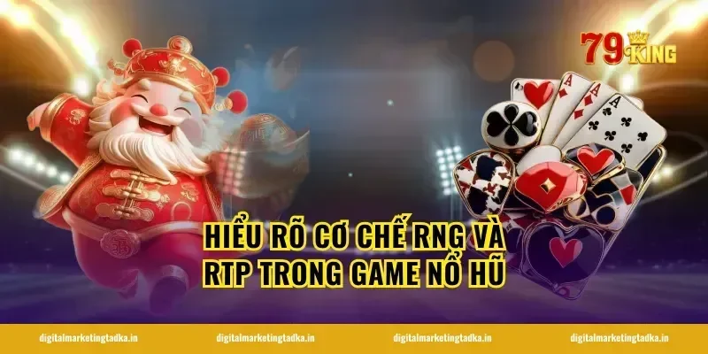 Hiểu Rõ Cơ Chế RNG Và RTP Trong Game Nổ Hũ