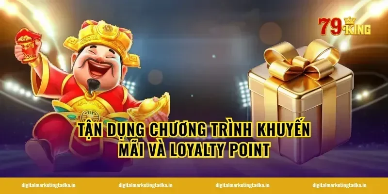 Tận Dụng Chương Trình Khuyến Mãi Và Loyalty Point
