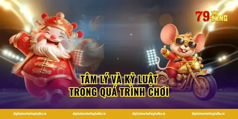 Tâm Lý Và Kỷ Luật Trong Quá Trình Chơi