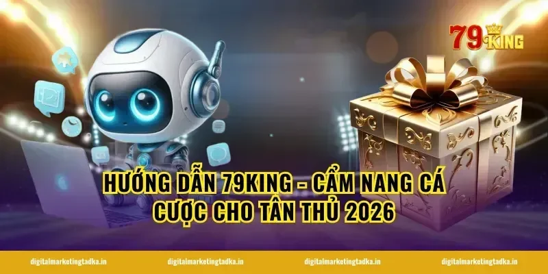 Hướng dẫn 79KING - cẩm nang cá cược cho tân thủ 2026