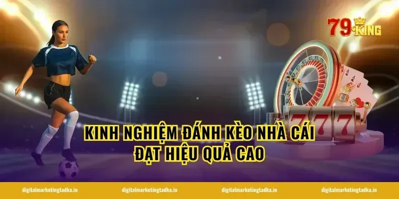 Kinh nghiệm đánh kèo nhà cái đạt hiệu quả cao