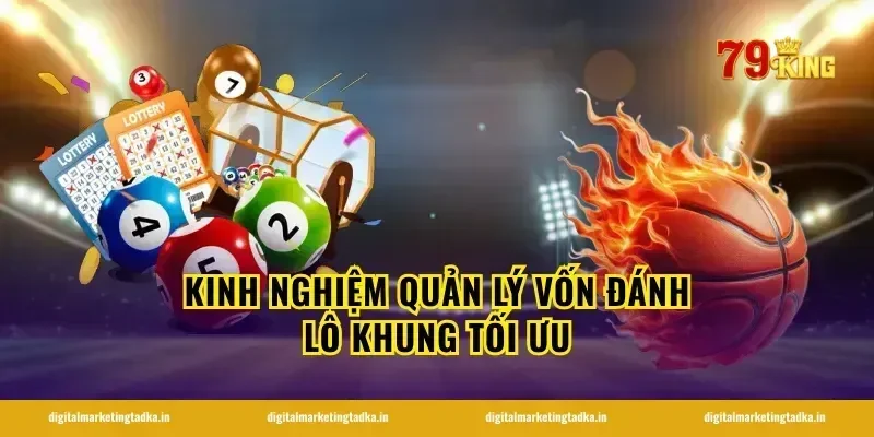 Kinh nghiệm quản lý vốn đánh lô khung tối ưu