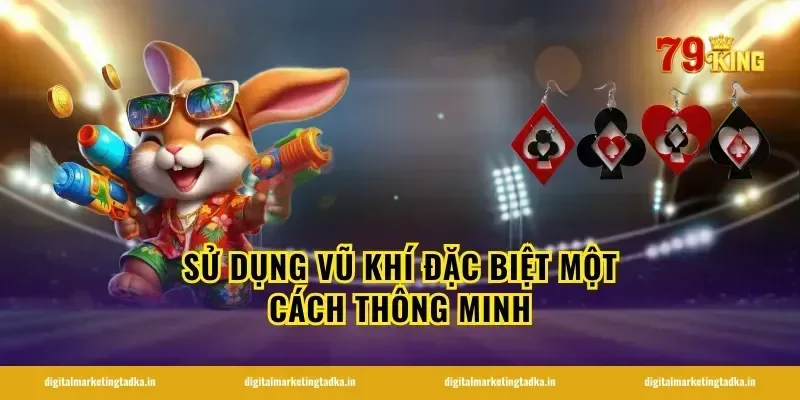 Sử Dụng Vũ Khí Đặc Biệt Một Cách Thông Minh