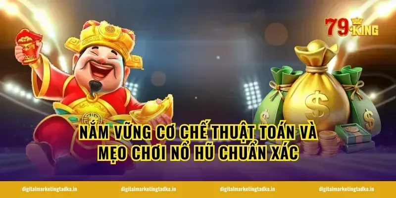 Nắm vững cơ chế thuật toán và mẹo chơi nổ hũ chuẩn xác
