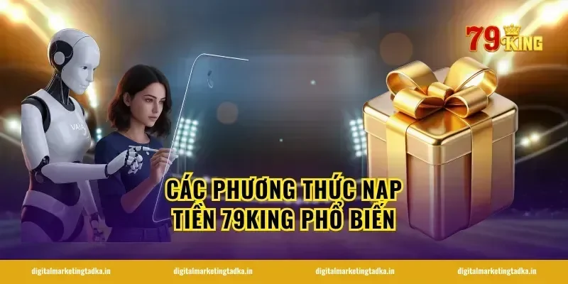 các phương thức nạp tiền 79King phổ biến
