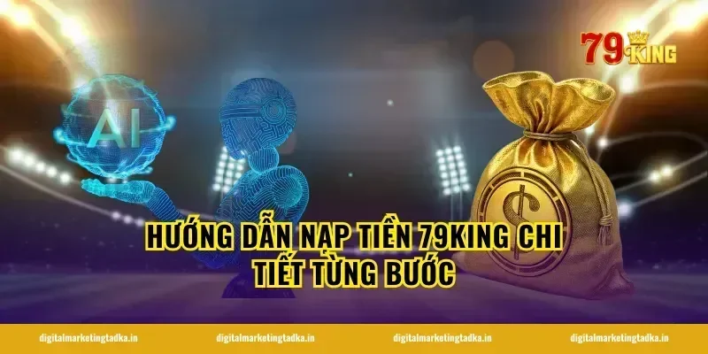 hướng dẫn nạp tiền 79King chi tiết từng bước