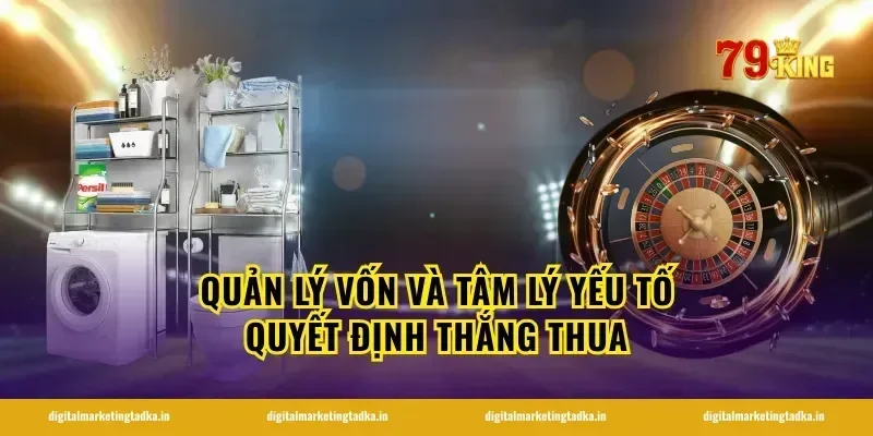 Quản Lý Vốn Và Tâm Lý Yếu Tố Quyết Định Thắng Thua