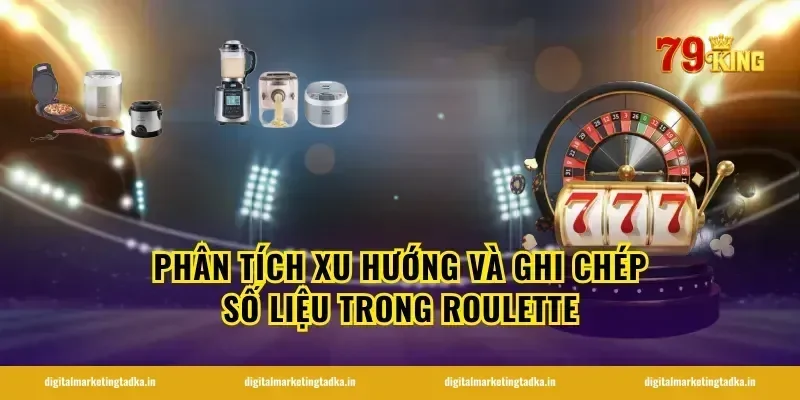 Phân Tích Xu Hướng Và Ghi Chép Số Liệu Trong Roulette