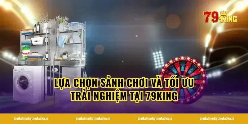 Lựa Chọn Sảnh Chơi Và Tối Ưu Trải Nghiệm Tại 79KING