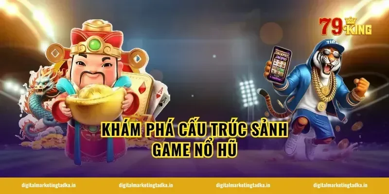 Khám phá cấu trúc sảnh game nổ hũ