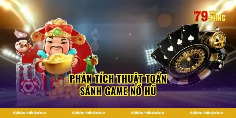 Phân tích thuật toán sảnh game nổ hũ
