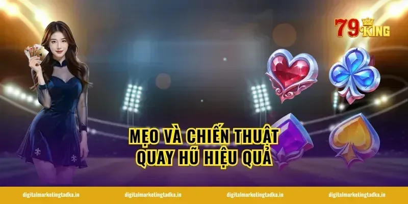 Mẹo và chiến thuật quay hũ hiệu quả