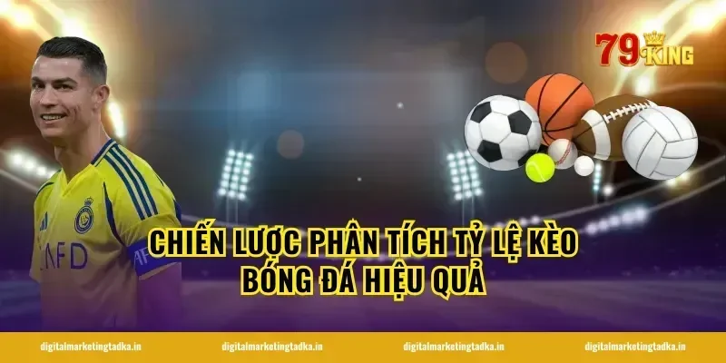 chiến lược phân tích tỷ lệ kèo bóng đá hiệu quả