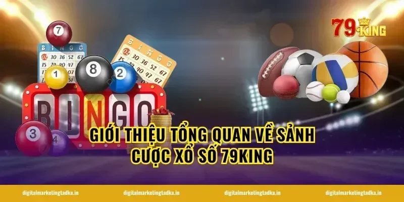 Giới thiệu tổng quan về sảnh cược xổ số 79KING