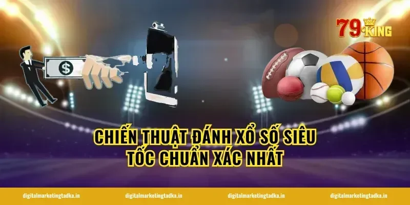 Chiến thuật đánh xổ số siêu tốc chuẩn xác nhất