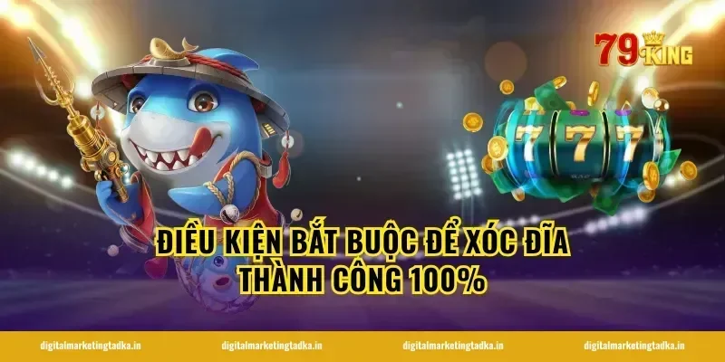 Điều kiện bắt buộc để xóc đĩa thành công 100%
