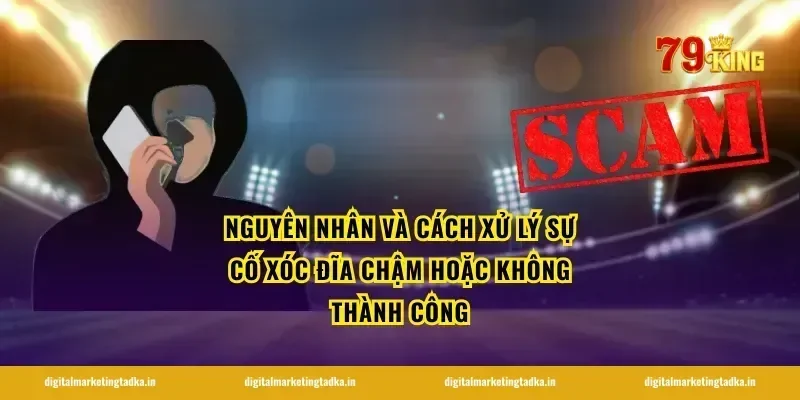 Nguyên nhân và cách xử lý sự cố xóc đĩa chậm hoặc không thành công
